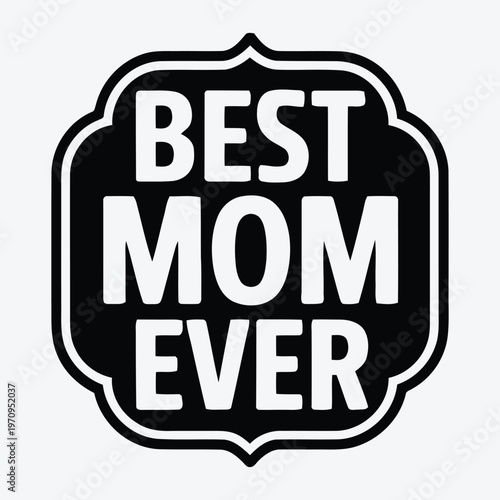 Best mom ever black and white badge