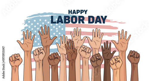 Happy Labor Day banner with diverse raised hands and fists. Patriotic American flag background for workers rights. United labor force EPS vector illustration.
