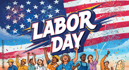 Labor Day celebration banner with diverse workers, American flag background with fireworks, patriotic holiday greeting with confetti and stars