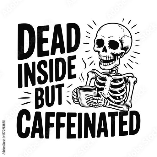 A humorous skeleton holding a coffee cup with a witty phrase