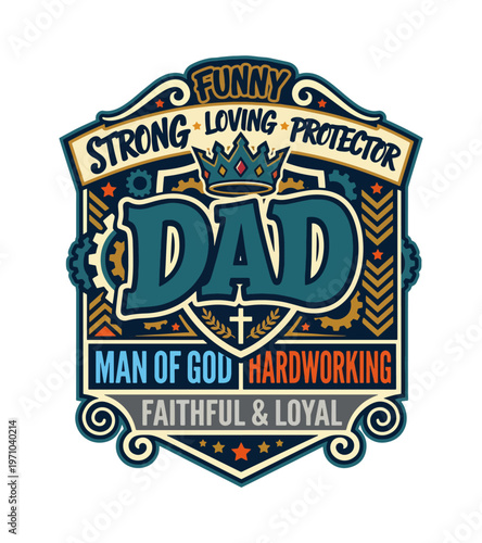 Emblematic illustration celebrating fatherhood with words like funny strong loving protector hardworking man of god faithful and loyal surrounded by decorative elements Father's day t shirt design