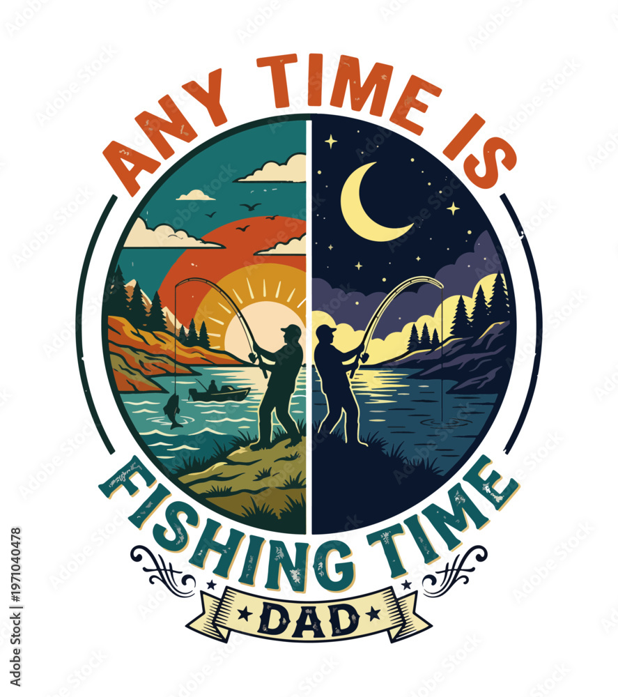 Obraz premium Father figure enjoying fishing day and night with text any time is fishing time dad in circular design Father's day t shirt design