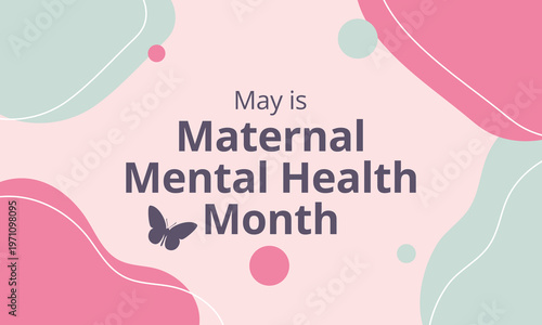 Maternal Mental Health Month observed every year in May, dedicated to raising awareness about perinatal mood and anxiety disorders (PMADs). Vector illustration
