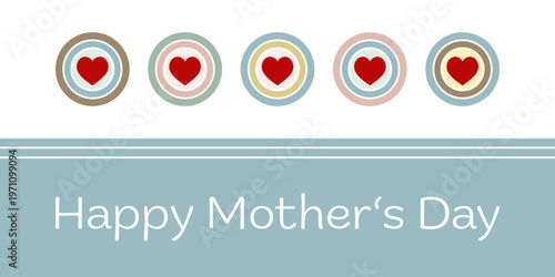 Happy Mother’s Day - Schriftzug in englischer Sprache - Alles Gute zum Muttertag. Grußkarte mit roten Herzen auf pastellfarbenen Kreisen.