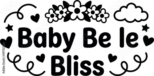Baby be le bliss phrase with floral hearts cloud and stars vector art