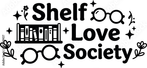 Shelf love society text phrase with book shelf glasses and floral stars vector art