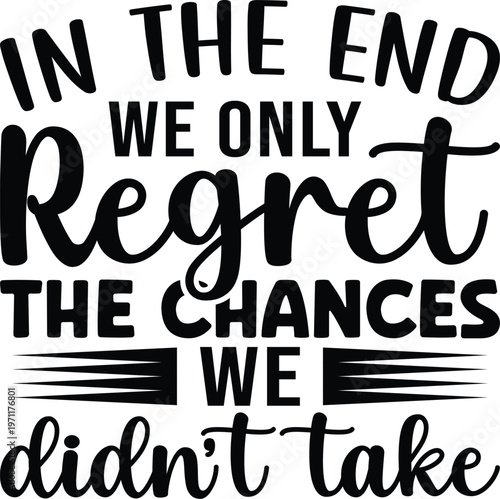 In The End We Only Regret The Chances SVG, Funny Shirts Design Svg, Cut files for Cricut