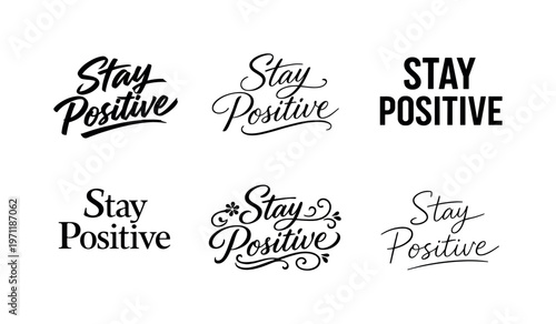 Stay Positive  a collection of six different typographic interpretations of the same phrase, arranged in a  grid on a white background