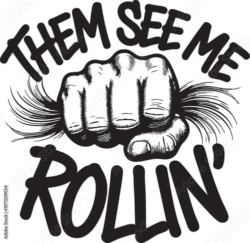 A black and white illustration of a clenched fist with the text 'Them see me rollin' and 'they see me rollin' in a graffiti style font, with a small signature in the bottom right corner, on a beige ba