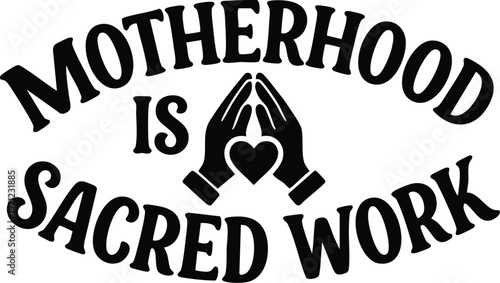 Motherhood is sacred work with praying hands and heart silhouette black and white vector art