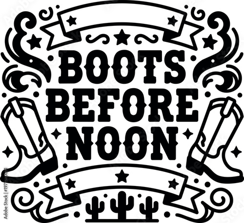 Black and white cowboy boots with boots before noon western lettering and cactus vector art