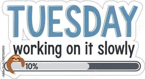 Relatable Tuesday Mood Humorous graphic showing slow work progress with a cute sloth next to a 10% loading bar, perfect for expressing daily grind feelings