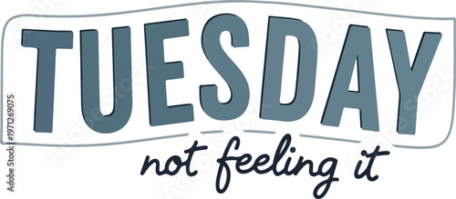 Expressing the common feeling of being unmotivated on a Tuesday, this design captures the mid-week slump with a relatable, weary message in a stylish frame
