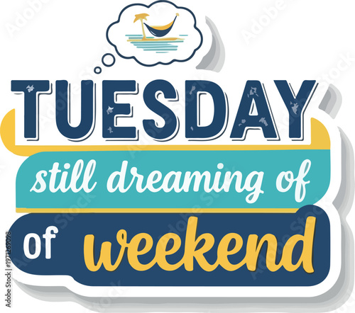 Vibrant typographic illustration capturing the universal midweek sentiment of longing for a tropical weekend escape on a Tuesday, perfect for humorous social media content and daily inspiration