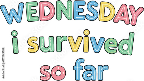 Colorful graphic design expressing relatable perseverance, a cheerful illustration symbolizing daily endurance and successfully navigating the week's journey so far