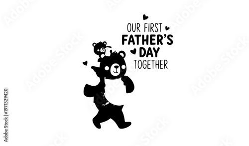 Cute fathers day t shirt with dad carrying baby bear our first fathers day together family vector design