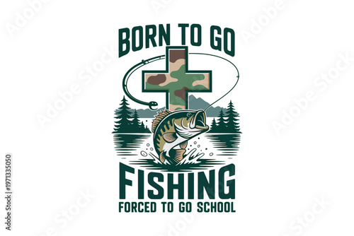 A vibrant graphic features a largemouth bass jumping towards the words born to go fishing and forced to go school on transparent background.