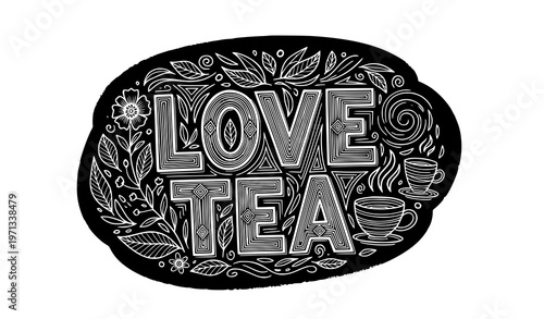 Decorative love tea chalkboard typography with floral elements and vintage hand drawn vector illustration