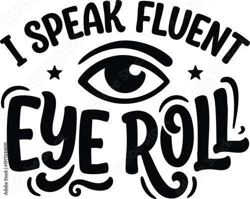 Black handwritten script i speak fluent eye roll phrase with eye icon