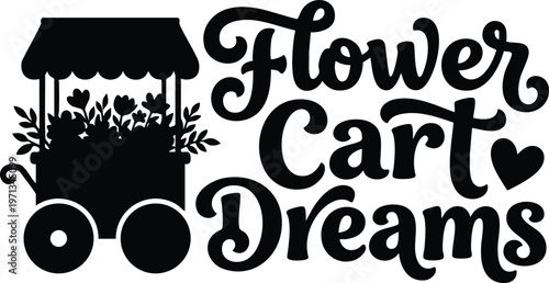 Black silhouette flower cart with curly script lettering flower cart dreams