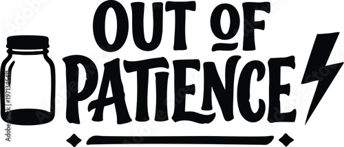Black and white out of patience lettering with empty jar and lightning bolt vector art