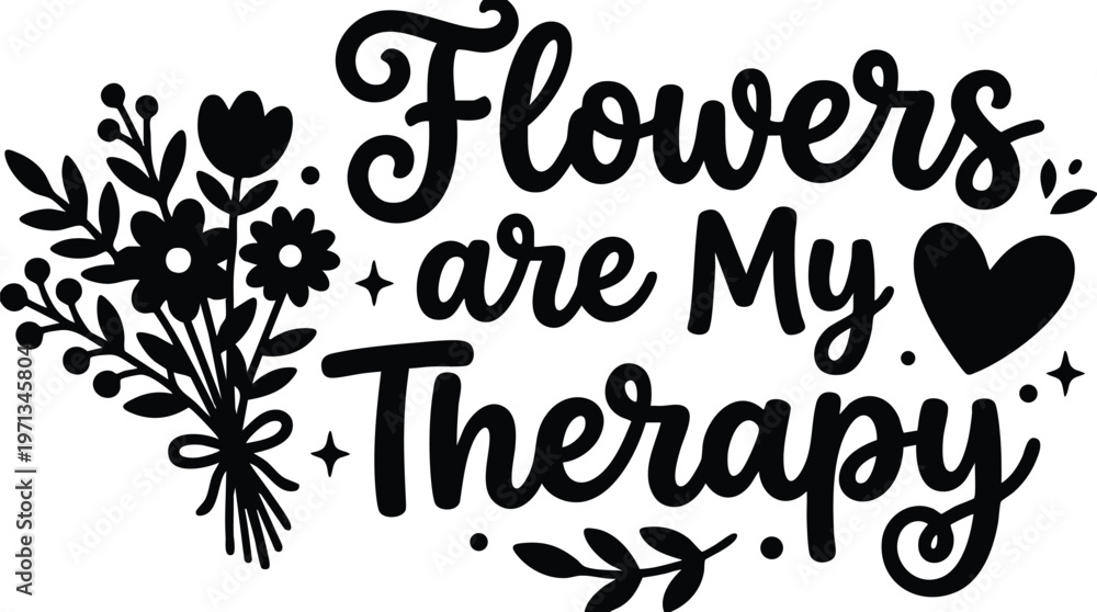 Obraz premium Flowers are my therapy black script lettering with floral bouquet and heart icon
