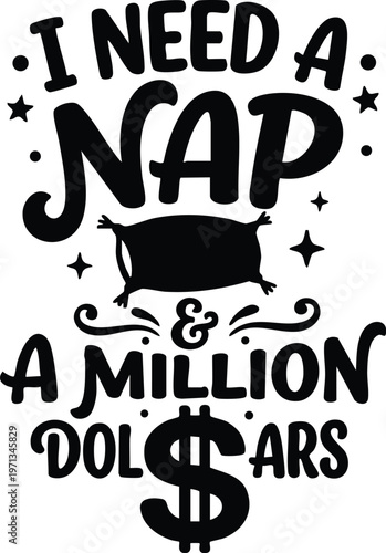 I need a nap and a million dollars black and white lettering with pillow and stars