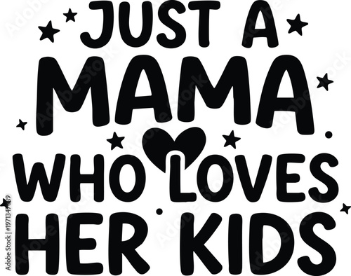Just a mama who loves her kids black lettering with heart and stars