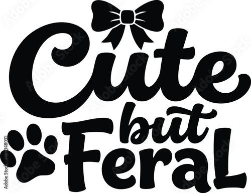 Black and white cute but feral phrase with paw print and bow vector art