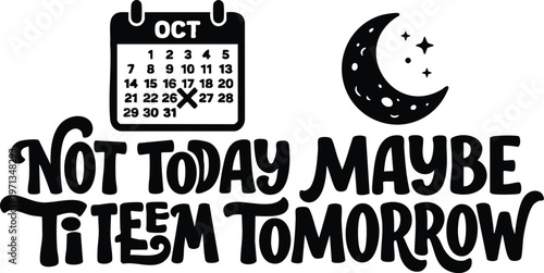 Not today maybe time tomorrow lettering with october calendar and crescent moon vector art