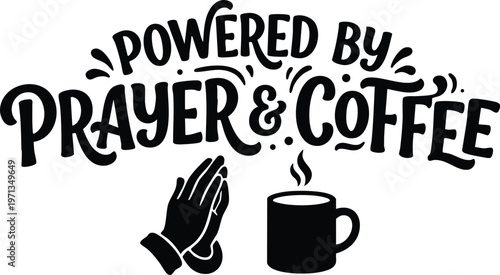 Black and white handwritten powered by prayer and coffee with praying hands and coffee cup