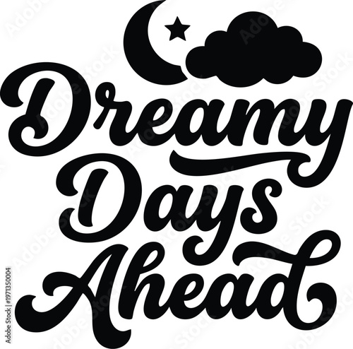 Black dreamy days ahead script lettering with moon star and cloud icon