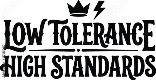 Black and white script lettering low tolerance high standards with crown and lightning icon