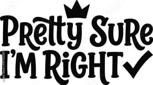 Pretty sure im right phrase with crown and check mark vector art