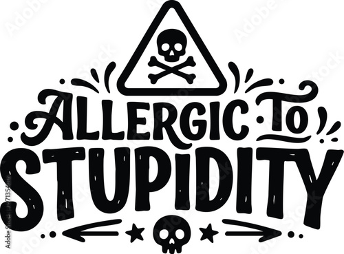 Black and white allergic to stupidity phrase with skull warning icon vector art