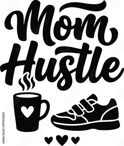 Black script lettering mom hustle with coffee cup sneaker and hearts