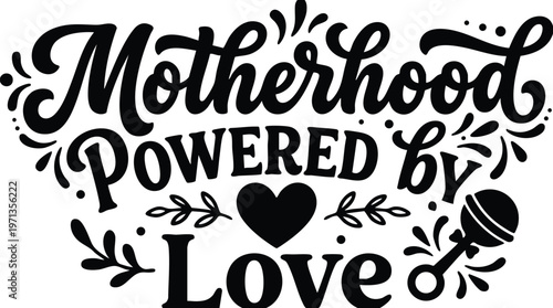 Motherhood powered by love phrase with heart and baby rattle vector art