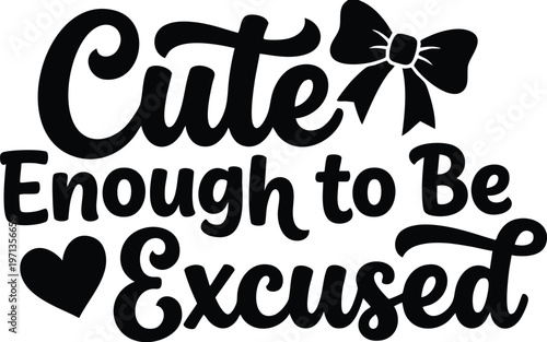 Cute enough to be excused phrase with heart and bow vector art