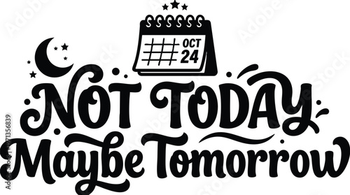 Script lettering not today maybe tomorrow with calendar and moon stars vector art