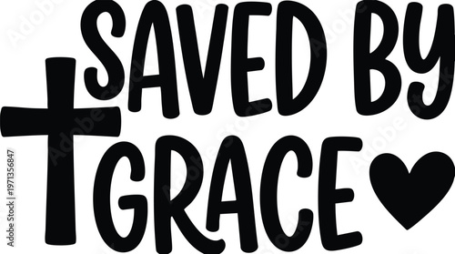 Saved by grace phrase with cross and heart in black and white vector art