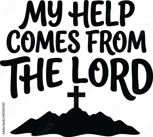 My help comes from the lord religious quote with cross and mountain silhouette