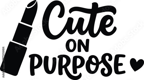 Cute on purpose phrase with lipstick and heart vector art in black and white