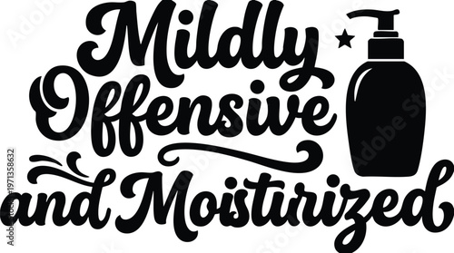 Mildly offensive and moisturized script lettering with lotion bottle silhouette