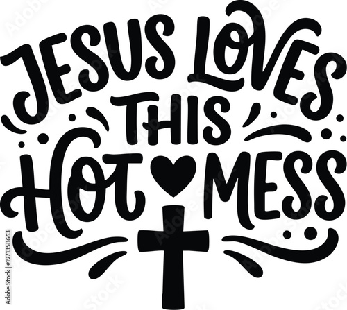 Jesus loves this hot mess black and white script lettering with heart and cross