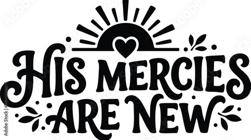 His mercies are new handwritten script lettering with sun and heart icon
