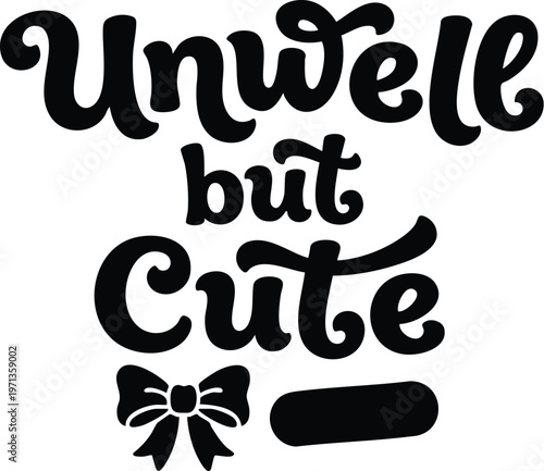 Handwritten serif lettering phrase unwell but cute with bow vector art