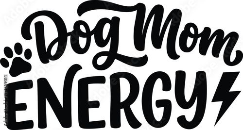 Dog mom energy phrase with paw print and lightning bolt in black and white vector art