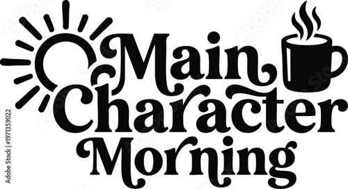 Main character morning phrase with sun rays and steaming coffee cup vector art