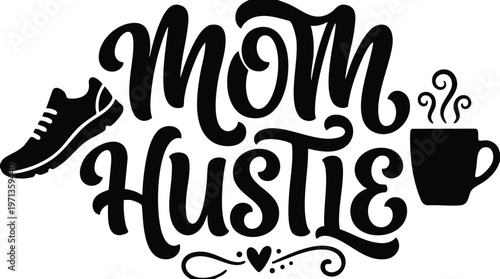 Mom hustle script lettering with sneaker and coffee cup black and white vector art