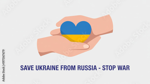 Hands holding heart shaped ukraine flag with text save ukraine from russia stop war